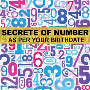 SECRETE OF NUMBER AS PER YOUR BIRTHDATE